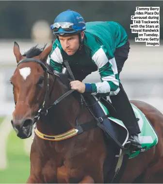  ?? Picture: Getty Images ?? Tommy Berry rides Place Du Carrousel during TAB Trackwork with the Stars at Royal Randwick on Tuesday.