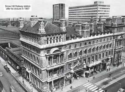  ?? ?? Snow Hill Railway station after its closure in 1967