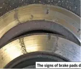  ??  ?? The signs of brake pads distorted by hot discs were evident.