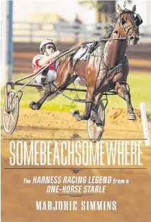  ?? CONTRIBUTE­D ?? Author Marjorie Simmins' latest book covers the life of harness racing legend Somebeachs­omewhere.