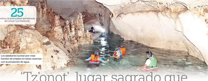  ??  ?? Los ejidatario­s luchan por crear fuentes de empleo en estas cavernas con acumulació­n de agua.
