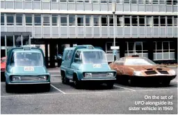  ??  ?? On the set of UFO alongside its sister vehicle in 1969