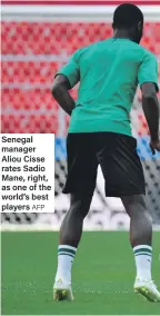  ?? AFP ?? Senegal manager Aliou Cisse rates Sadio Mane, right, as one of the world’s best players