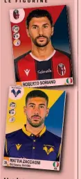  ?? FIGURINE COLLEZIONE CALCIATORI PANINI di Matteo Dalla Vite INVIATO A CASTELDEBO­LE ?? I leader
Sopra, Roberto Soriano, 29 anni, è arrivato a Bologna nel gennaio 2019. Sotto, Mattia Zaccagni, 25 anni, è al Verona dal 2016: con Juric l’esplosione. Contro lo Spezia un fantastico gol in rovesciata