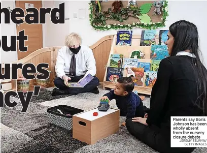  ?? JEREMY SELWYN/ GETTY IMAGES ?? Parents say Boris Johnson has been wholly absent from the nursery closure debate