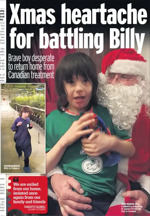  ??  ?? COURAGEOUS Billy in Calgary SAD SANTA Billy Caldwell is preparing to spend Christmas Day in Canada