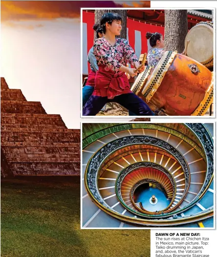  ??  ?? DAWN OF A NEW DAY: The sun rises at Chichen Itza in Mexico, main picture. Top: Taiko drumming in Japan, and, above, the Vatican’s fabulous Bramante Staircase