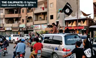  ??  ?? THE CALIPHATE: IS fighters roam around Raqqa in 2014