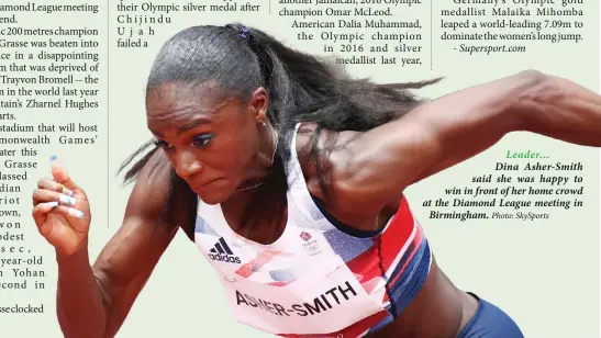  ?? Photo: SkySports ?? Leader… Dina Asher-Smith said she was happy to win in front of her home crowd at the Diamond League meeting in Birmingham.