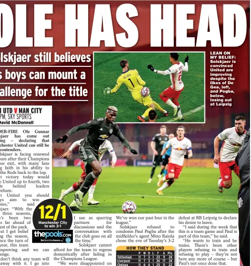  ??  ?? LEAN ON MY BELIEF: Solskjaer is convinced United are improving despite the likes of De Gea, left, and Pogba, below, losing out at Leipzig