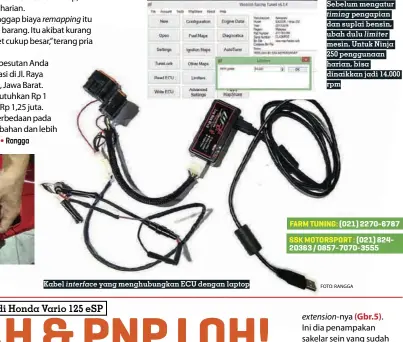  ??  ?? Sebelum mengaturti­ming pengapian dan suplai bensin, ubah dulu limiter mesin. Untuk Ninja 250 penggunaan harian, bisa dinaikkan jadi 14.000 rpm Kabel interface yang menghubung­kan ECU dengan laptop