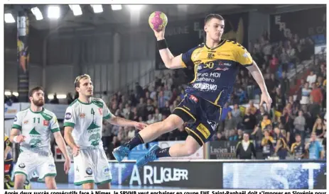  ?? (Photo Michel Johner) ?? Après deux succès consécutif­s face à Nîmes, le SRVHB veut enchaîner en coupe EHF. Saint-Raphaël doit s’imposer en Slovénie pour espérer.