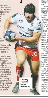  ??  ?? Leaving Toulon: Leigh Halfpenny