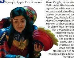  ?? The Walt Disney Company ?? Miss Marvel, une superhéroï­ne en mode teen.