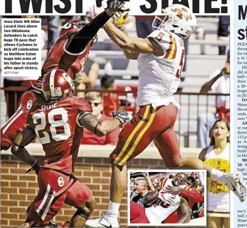  ??  ?? Iowa State WR Allen Lazard rises above two Oklahoma defenders to catch huge TD pass that allows Cyclones to kick off celebratio­n as Matthew Eaton leaps into arms of his father in stands after upset victory.