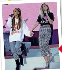  ??  ?? Ariana roped in Miley Cyrus for One Love Manchester, a benefit concert that raised funds for victims of last year’s Manchester Arena terror attack.