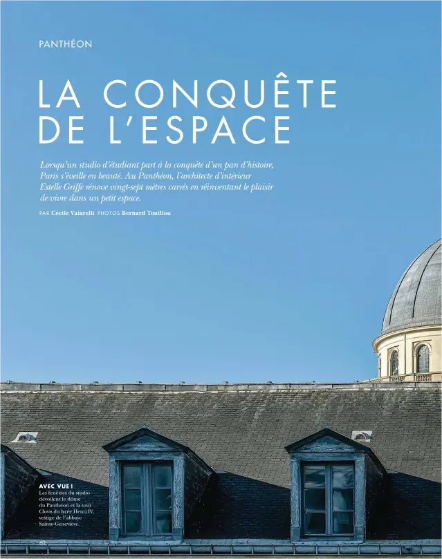  ?? PAR Cécile Vaiarelli P HOTOS Bernard Touillon ?? AVEC VUE ! Les fenêtres du studio dévoilent le dôme du Panthéon et la tour Clovis du lycée Henri IV, vestige de l’abbaye Sainte-Geneviève.