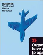  ??  ?? NOSEDIVE The ill-fated Hawker Hunter jet