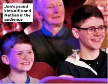  ??  ?? Jon’s proud kids Alfie and Nathan in the audience