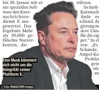  ?? Foto: IMAGO/SOPA Images ?? Elon Musk kümmert sich nicht um die Integrität seiner Plattform X.