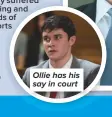  ??  ?? Ollie has his say in court