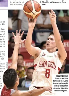  ??  ?? ROBERT BOLICK looks to lead the San Beda Red Lions to a second straight victory today after dropping 50 points in their last game.