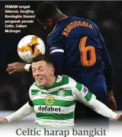  ??  ?? PEMAIN tengah Valencia, Geoffrey Kondogbia (kanan) pengasak pemain Celtic, Callum McGregor.