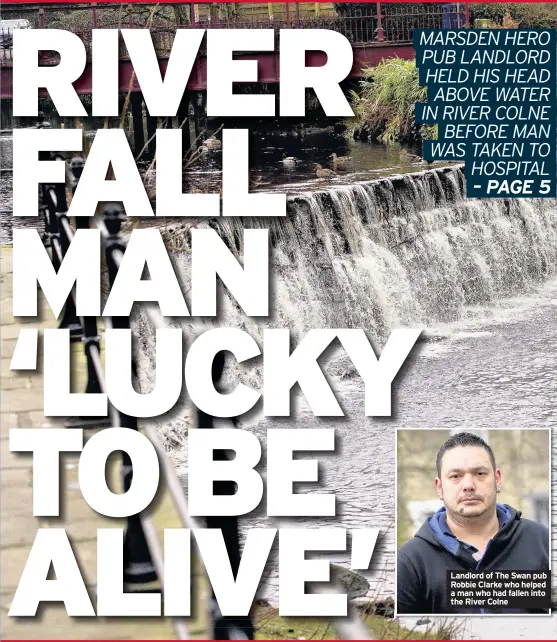  ??  ?? Landlord of The Swan pub Robbie Clarke who helped a man who had fallen into the River Colne