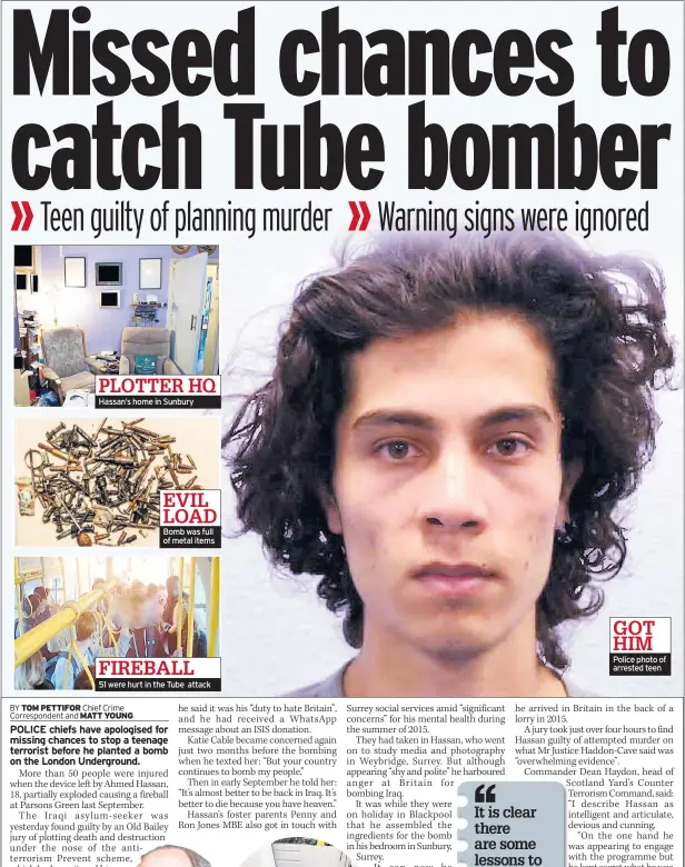  ??  ?? PLOTTER HQ Hassan’s home in Sunbury EVIL LOAD Bomb was full of metal items FIREBALL
51 were hurt in the Tube attack GOT HIM Police photo of arrested teen