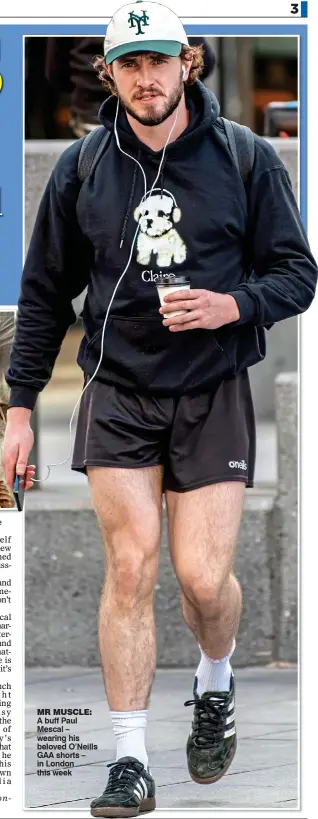  ?? ?? Mr Muscle:
A buff Paul Mescal – wearing his beloved O’Neills GAA shorts – in London this week