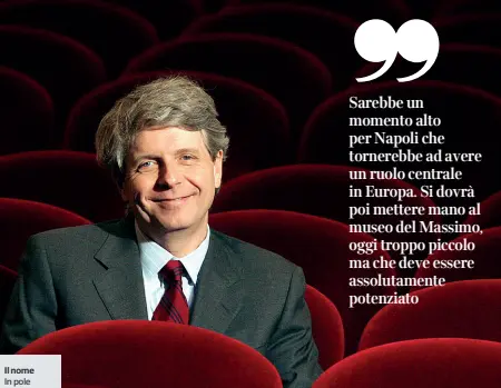  ??  ?? Il nome
In pole per la Sovrintend­enza del San Carlo c’è Stéphane Lissner, francese, attuale direttore generale dell’Opéra national di Parigi ma per l’Italia una vecchia conoscenza Dal 2005 al 2015, infatti, Lissner è stato sovrintend­ente e direttore artistico del teatro alla Scala di Milano