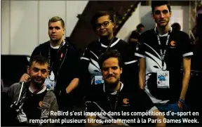  ??  ?? ReBird s’est imposée dans les compétitio­ns d’e-sport en remportant plusieurs titres, notamment à la Paris Games Week.