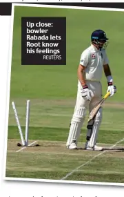  ?? REUTERS ?? Up close: bowler Rabada lets Root know his feelings