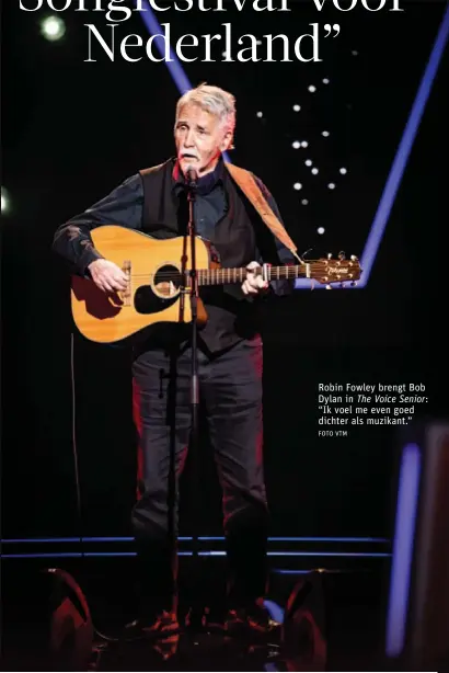  ?? FOTO VTM ?? Robin Fowley brengt Bob Dylan in The Voice Senior:
“Ik voel me even goed dichter als muzikant.”