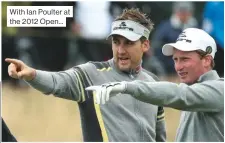  ??  ?? With Ian Poulter at the 2012 Open...