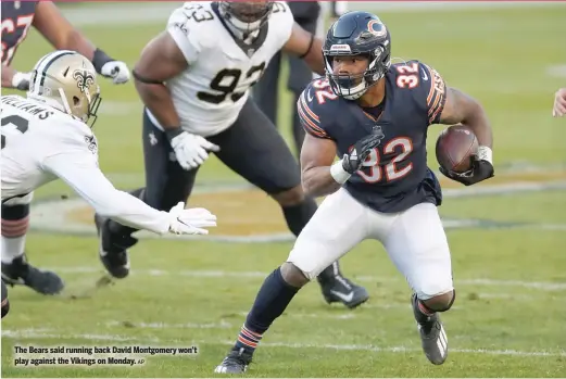  ?? AP ?? The Bears said running back David Montgomery won’t play against the Vikings on Monday.