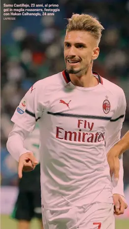  ?? LAPRESSE ?? Samu Castillejo, 23 anni, al primo gol in maglia rossonera, festeggia con Hakan Calhanoglu, 24 anni