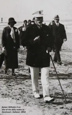  ??  ?? Kaiser Wilhelm II on one of his daily walks in Zandvoort, Holland, 1932