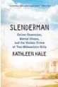  ?? ?? ‘Slenderman’
By Kathleen Hale;
Grove Press, 368 pages, $27.