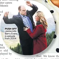  ??  ?? PUSH OFF Janine kills Barry Evans in episode from 2004