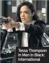  ??  ?? Tessa Thompson in Men In Black: Internatio­nal