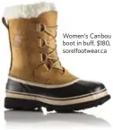  ??  ?? Women’s Caribou boot in buff, $180, sorelfootw­ear.ca