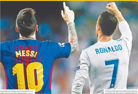  ??  ?? Lionel Messi solo ganó la Copa del Rey con el Barcelona la temporada pasada. Cristiano Ronaldo fue artífice de la doceava estrella de Champions del Real Madrid.