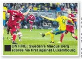  ??  ?? ■
ON FIRE: Sweden’s Marcus Berg scores his first against Luxembourg