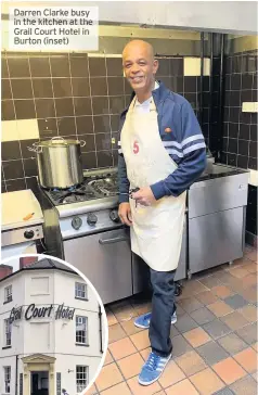  ?? Burton ( inset) ?? Darren Clarke busy in the kitchen at the Grail Court Hotel in