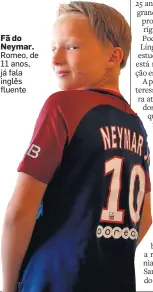  ??  ?? Fã do Neymar. Romeo, de 11 anos, já fala inglês fluente