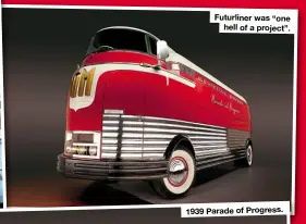  ??  ?? Futurliner was “one hell of aproject”.