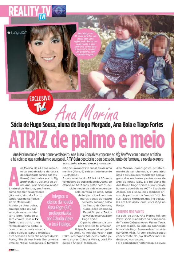  ?? ?? Em 2010, com 33 anos, Ana fez um book com uma agência do Porto, no qual revela o seu percurso como atriz e dançarina de jazz. Em pequena, com o irmão Miguel.