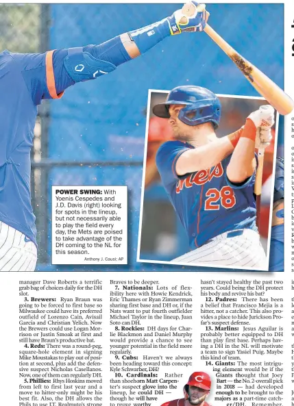  ?? Anthony J. Causi; AP ?? POWER SWING: With Yoenis Cespedes and J.D. Davis (right) looking for spots in the lineup, but not necessaril­y able to play the field every day, the Mets are poised to take advantage of the DH coming to the NL for this season.