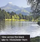  ??  ?? View across the black lake to Kitzbühele­r Horn